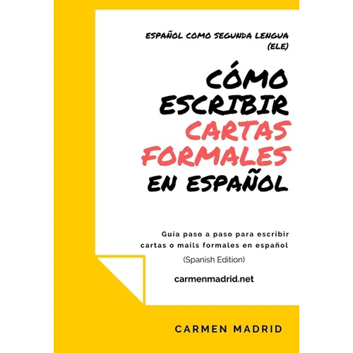 Cómo Escribir Cartas O Mails Formales En Español: Guía paso a paso para escribir cartas o mails formales en español (Spanish Edition)