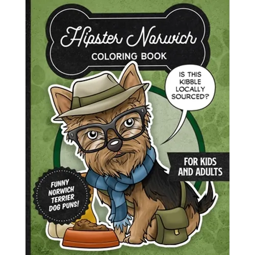 Hipster Norwich Terrier Coloring Book- Funny Dog Puns For Kids And Adults: Anti stress activity pages filled with memes of cute Norwich Terrier puppie