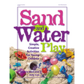 Sand and Water Play: Simple, Creative Activities for Young Children