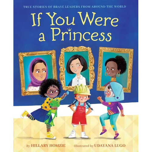 If You Were a Princess: True Stories of Brave Leaders from Around the World