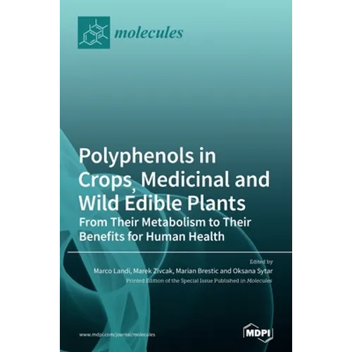 Polyphenols in Crops, Medicinal and Wild Edible Plants: From Their Metabolism to Their Benefits for Human Health