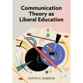 Communication Theory as Liberal Education