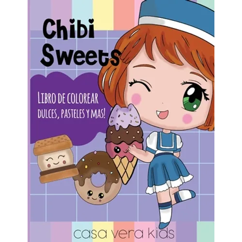 Chibi Sweets -Libro de Colorear Dulces, Pasteles y Mas!: Laminas para Colorear Personajes de Chibi y Kawaii, libro para chicas o niñas de 8-12 que ame