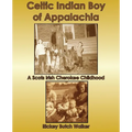 Celtic Indian Boy of Appalachia: A Scots Irish Cherokee Childhood