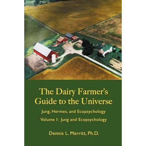 Jung and Ecopsychology: The Dairy Farmer's Guide to the Universe Volume I