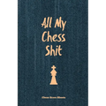 All My Chess Shit, Chess Score Sheets: Record & Log Moves, Games, Score, Player, Chess Club Member Journal, Gift, Notebook, Book, Game Scorebook