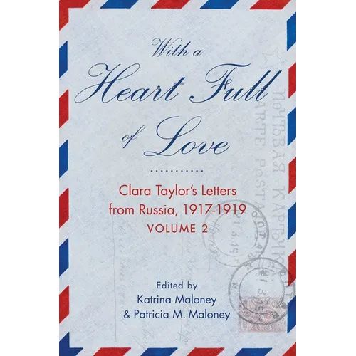 With a Heart Full of Love: Clara Taylor's Letters from Russia 1917-1919 Volume 2