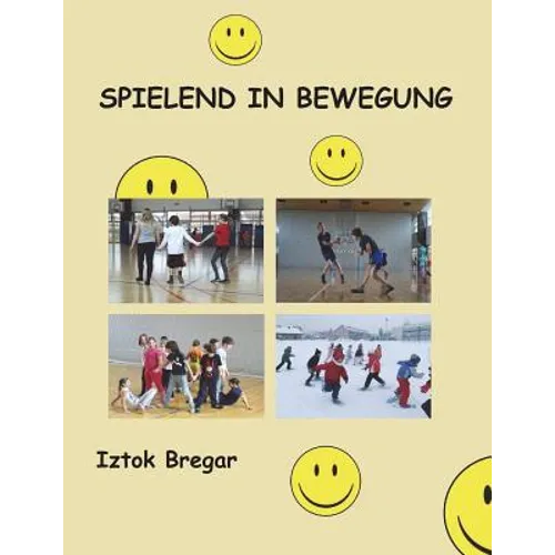 spielend in bewegung: Eine Auswahl an Grundspielen für den Einsatz im Schulsportunterricht und in Sportvereinen