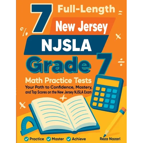 7 Full-Length New Jersey NJSLA Grade 7 Math Practice Tests: Your Path to Confidence, Mastery, and Top Scores on the New Jersey NJSLA Exam