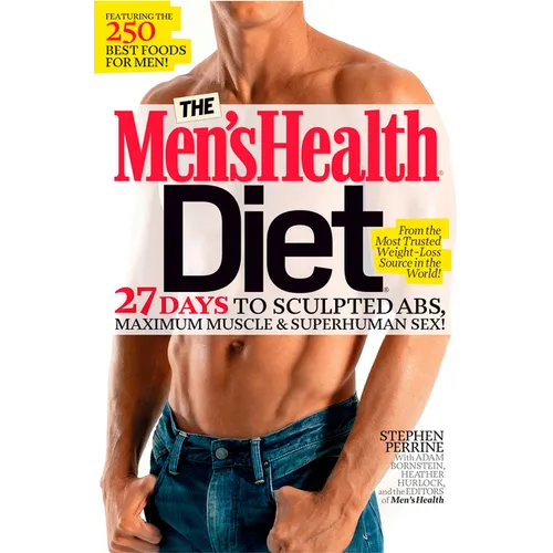 The Men's Health Diet: 27 Days to Sculpted Abs, Maximum Muscle & Superhuman Sex!