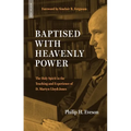 Baptised with Heavenly Power: The Holy Spirit in the Teaching and Experience of D. Martyn Lloyd-Jones