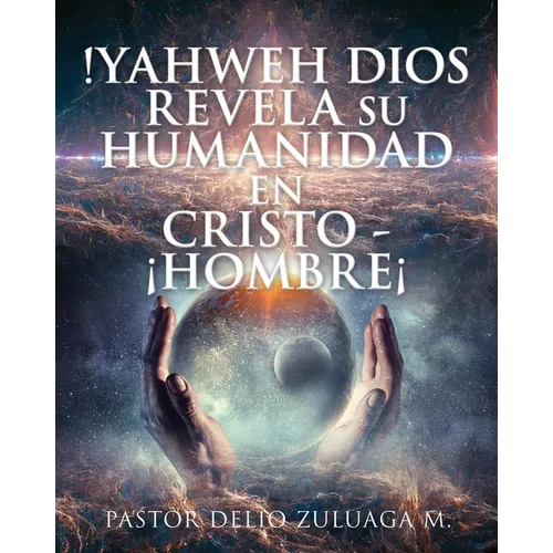 !Yahweh Dios Revela Su Humanidad En Cristo - ¡Hombre¡