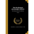 Vies de plusieurs personnages célèbres: Des temps anciens et modernes; Tome 2