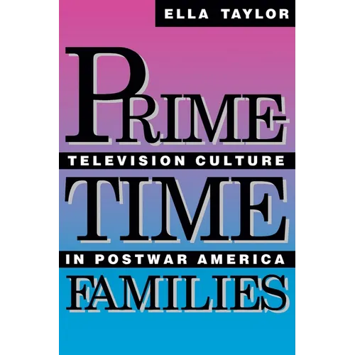 Prime-Time Families: Television Culture in Post-War America
