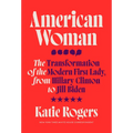 American Woman: The Transformation of the Modern First Lady, from Hillary Clinton to Jill Biden