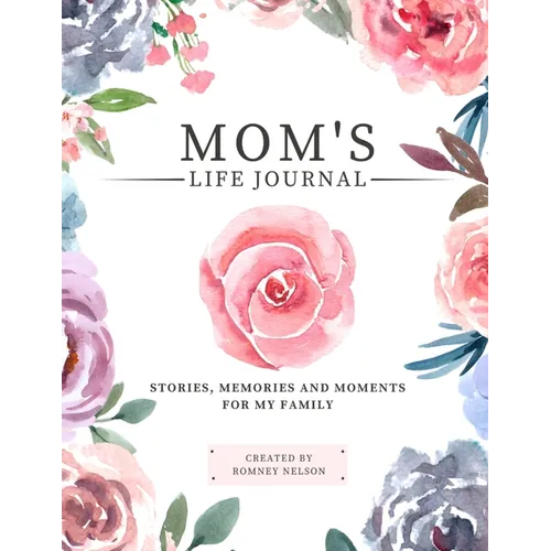 Mom's Life Journal: Stories, Memories and Moments for My Family A Guided Memory Journal to Share Mom's Life
