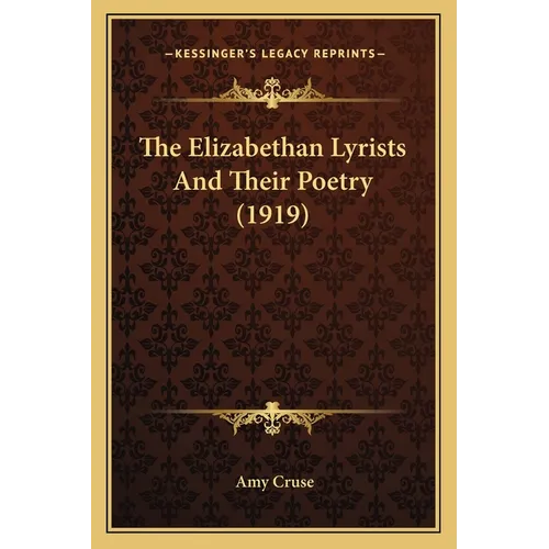 The Elizabethan Lyrists And Their Poetry (1919)