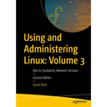 Using and Administering Linux: Volume 3: Zero to Sysadmin: Network Services