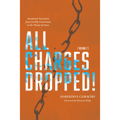 All Charges Dropped!: Devotional Narratives from Earthly Courtrooms to the Throne of Grace, Volume 2