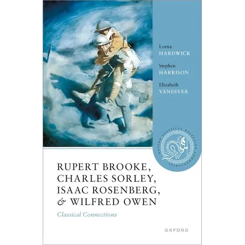 Rupert Brooke, Charles Sorley, Isaac Rosenberg, and Wilfred Owen: Classical Connections