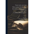 The Life of Sir William Howard Russell, the First Special Correspondent; Volume 2