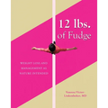 12 lbs. of Fudge: Weight Loss and Management as Nature Intended