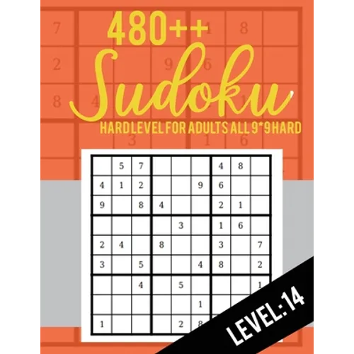 480++ Sudoku: Hard Level for Adults All 9*9 Hard 480++ Sudoku level: 14 - Sudoku Puzzle Books - Sudoku Puzzle Books Hard - Large Pri