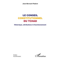 Le Conseil constitutionnel du Tchad: Historique, attributions & fonctionnement