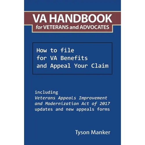 Va Handbook for Veterans and Advocates: How to File for Va Benefits and Appeal Your Claim