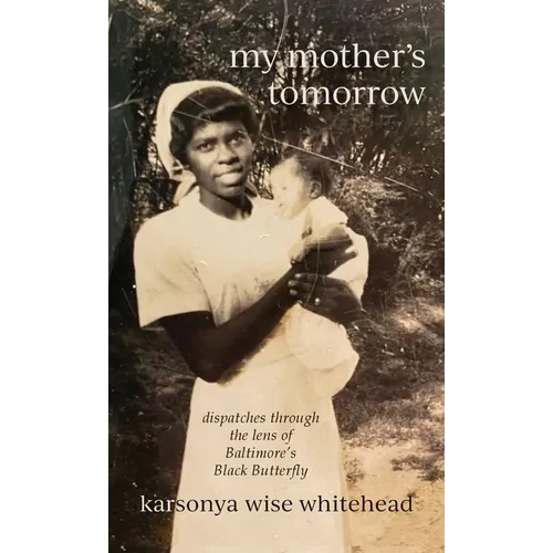 my mother's tomorrow: dispatches through the lens of Baltimore's Black Butterfly