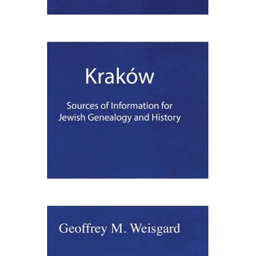 Kraków: Sources of Information for Jewish Genealogy and History - HardCover
