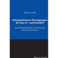 Schulpolitische Überlegungen für das 21. Jahrhundert. Eine Frontalschrift zur Rettung des Gymnasiums