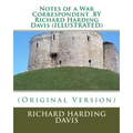 Notes of a War Correspondent .BY Richard Harding Davis (ILLUSTRATED)