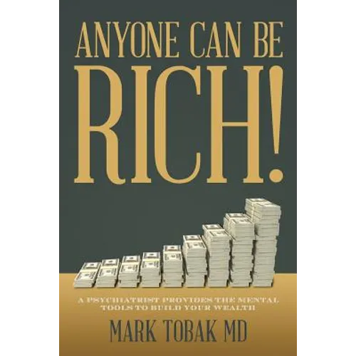 Anyone Can Be Rich!: A Psychiatrist Provides the Mental Tools to Build Your Wealth