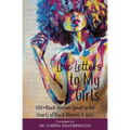 Love Letters to My Girls: 100+ Black Women Speak to the Hearts of Black Women & Girls