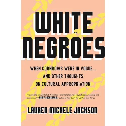White Negroes: When Cornrows Were in Vogue . and Other Thoughts on Cultural Appropriation