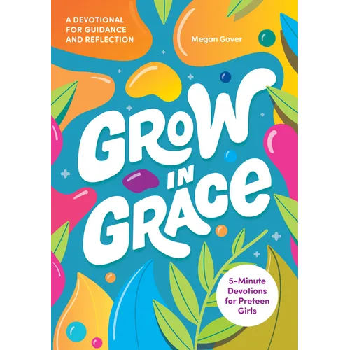 Grow in Grace: 5-Minute Devotions for Preteen Girls