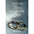 That The Two May Become One: 36 Wedding Sermons Sharing the Good News of God's Love
