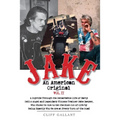Jake An American Original: The Life of the Legendary Biker, Bodybuilder, and Hell's Angel Vol 2