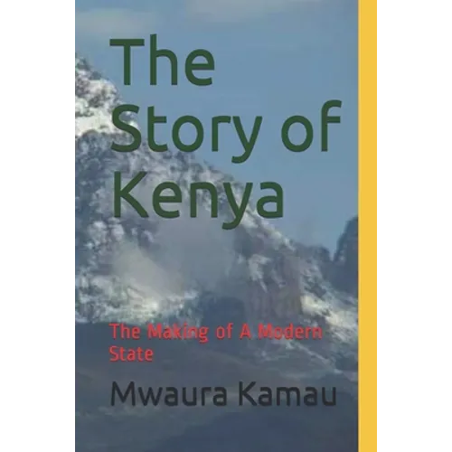 The Story of Kenya: The Making of A Modern State