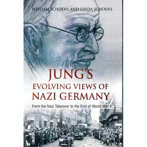 Jung's Evolving Views of Nazi Germany: From the Nazi Takeover to the End of World War II