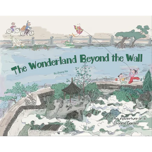 The Wonderland Beyond the Wall: An Adventure in a Chinese Garden