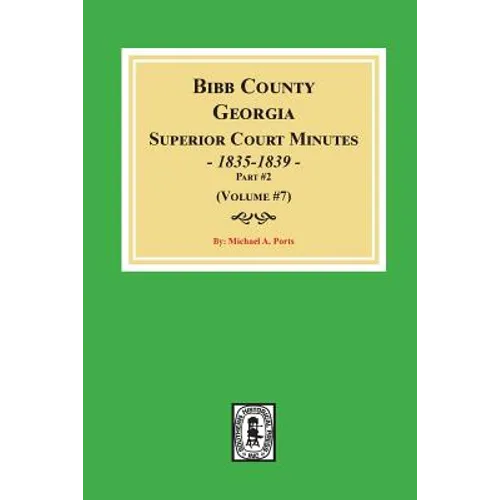 Bibb County, Georgia Superior Court Minutes, 1835-1839, Part #2. (Volume #7)