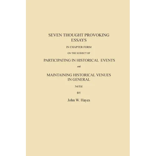 Seven Thought Provoking Essays In Chapter Form on the subject of Participating in Historical Events and Maintaining Historical Venues in General - Paperback