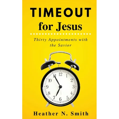 Timeout for Jesus: Thirty Appointments with the Savior