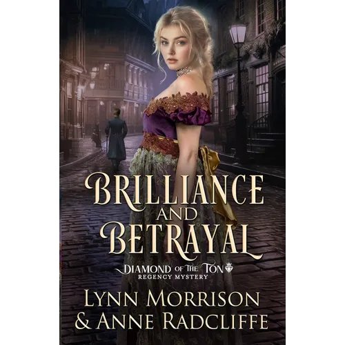 Brilliance and Betrayal: A Diamond of the Ton Regency Mystery