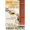 How the Light Gets In: And Other Headlong Epiphanies