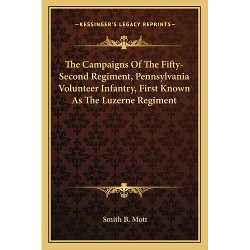 The Campaigns Of The Fifty-Second Regiment, Pennsylvania Volunteer Infantry, First Known As The Luzerne Regiment