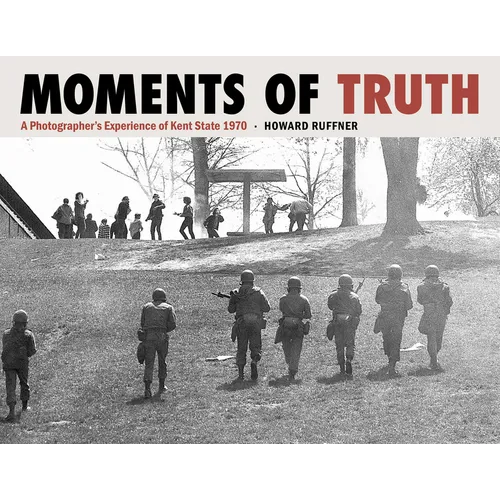 Moments of Truth: A Photographer's Experience of Kent State 1970