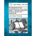 An introduction to the constitutional law of the United States: especially designed for students, general and professional.